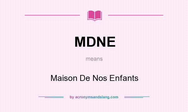 What does MDNE mean? It stands for Maison De Nos Enfants