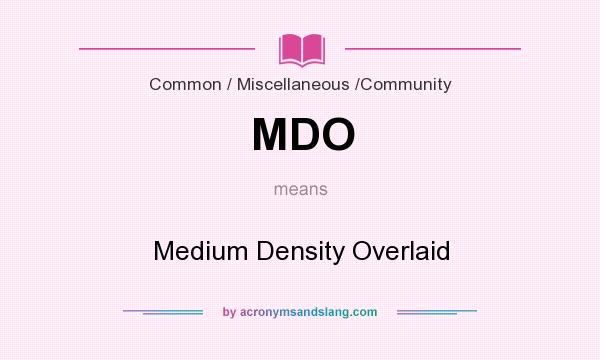 What does MDO mean? It stands for Medium Density Overlaid