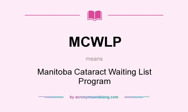 What does MCWLP mean? It stands for Manitoba Cataract Waiting List Program