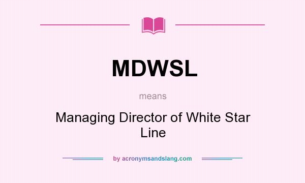What does MDWSL mean? It stands for Managing Director of White Star Line