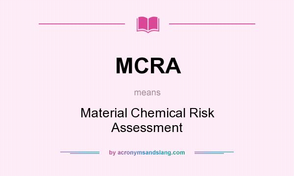 What does MCRA mean? It stands for Material Chemical Risk Assessment