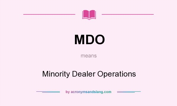 What does MDO mean? It stands for Minority Dealer Operations
