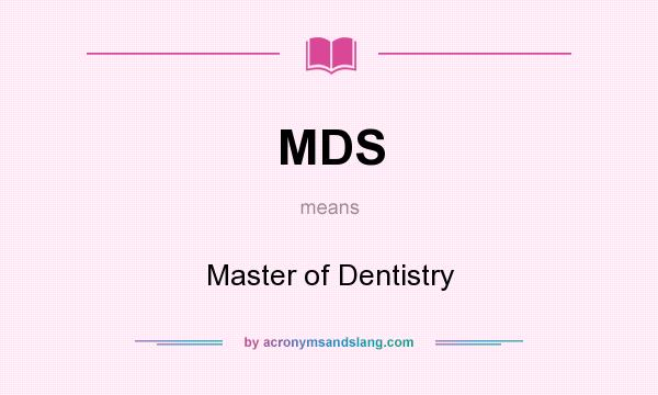What does MDS mean? It stands for Master of Dentistry
