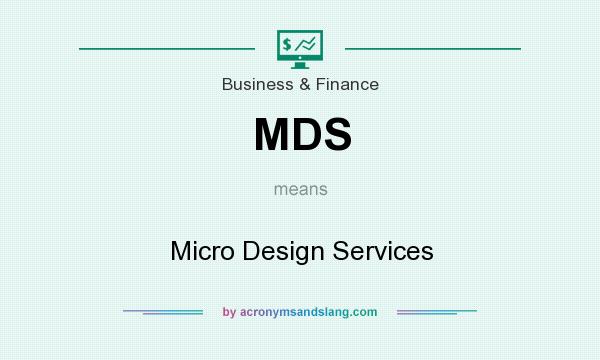 What does MDS mean? It stands for Micro Design Services