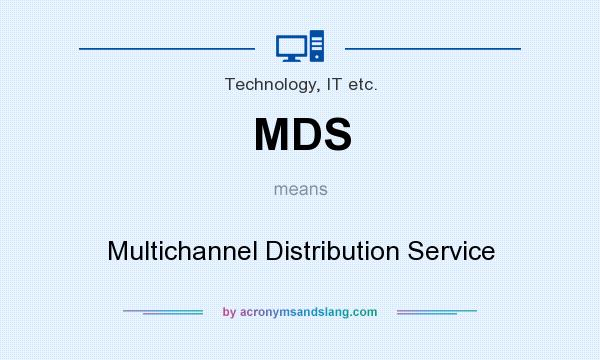 What does MDS mean? It stands for Multichannel Distribution Service
