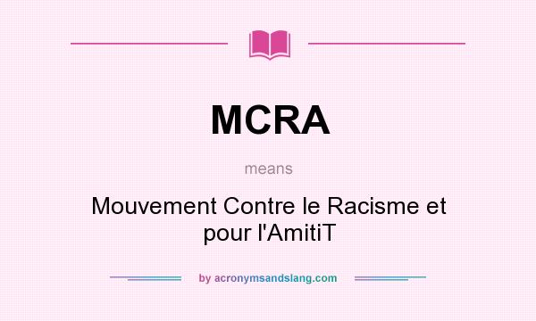 What does MCRA mean? It stands for Mouvement Contre le Racisme et pour l`AmitiT