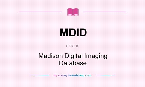 What does MDID mean? It stands for Madison Digital Imaging Database