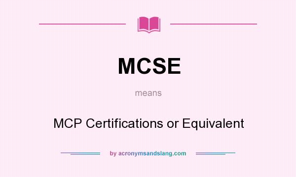 What does MCSE mean? It stands for MCP Certifications or Equivalent