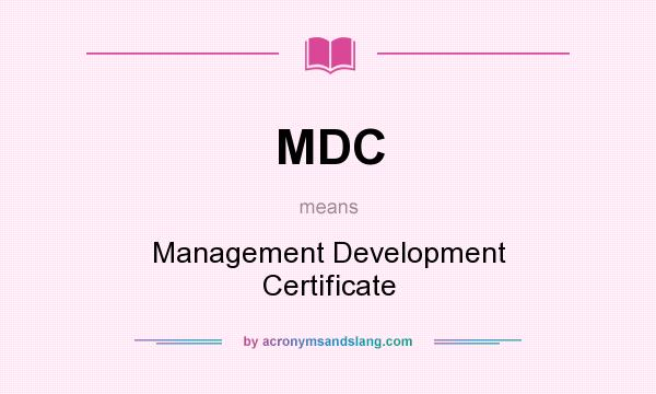 What does MDC mean? It stands for Management Development Certificate