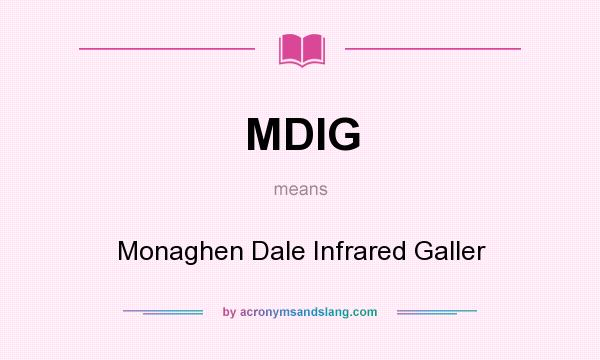 What does MDIG mean? It stands for Monaghen Dale Infrared Galler