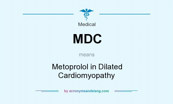 What does MDC mean? It stands for Metoprolol in Dilated Cardiomyopathy