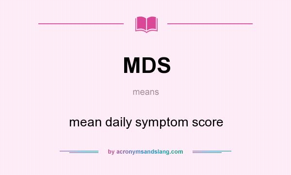 What does MDS mean? It stands for mean daily symptom score