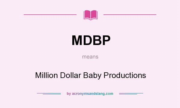 What does MDBP mean? It stands for Million Dollar Baby Productions