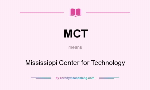 What does MCT mean? It stands for Mississippi Center for Technology