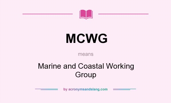 What does MCWG mean? It stands for Marine and Coastal Working Group