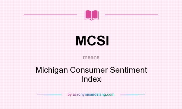 What does MCSI mean? It stands for Michigan Consumer Sentiment Index