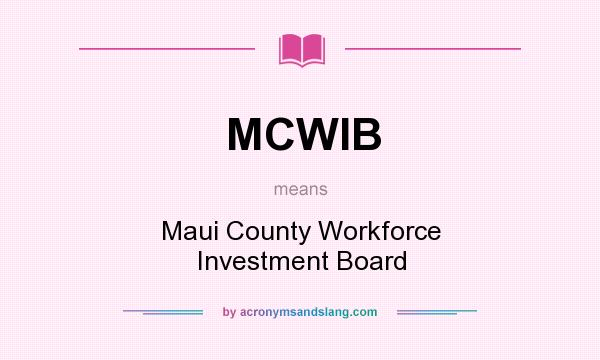 What does MCWIB mean? It stands for Maui County Workforce Investment Board