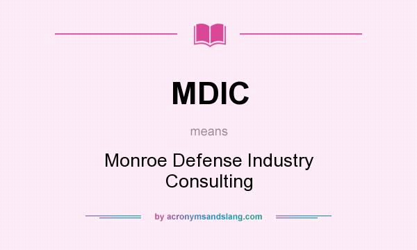 What does MDIC mean? It stands for Monroe Defense Industry Consulting