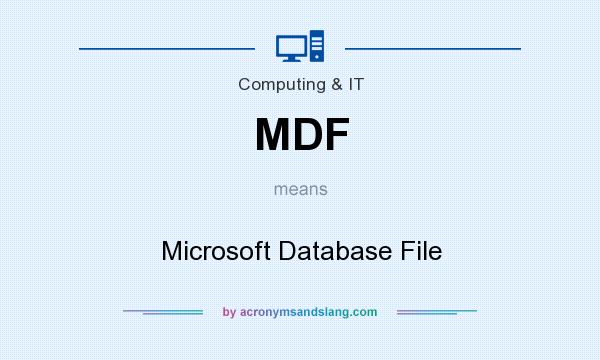 What does MDF mean? It stands for Microsoft Database File