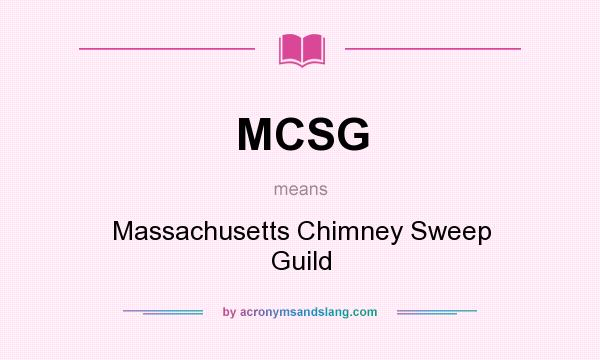 What does MCSG mean? It stands for Massachusetts Chimney Sweep Guild