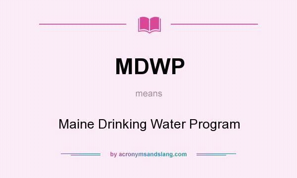 What does MDWP mean? It stands for Maine Drinking Water Program