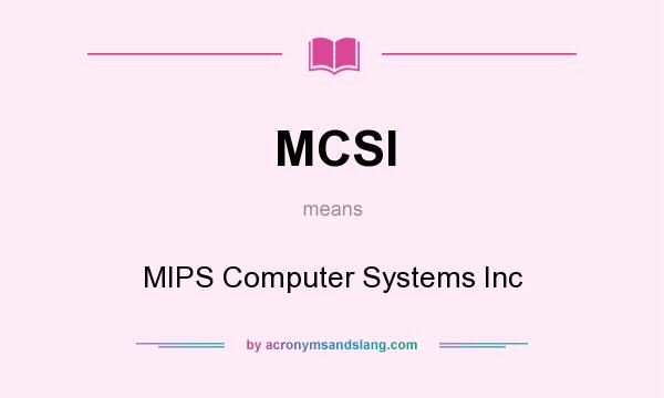 What does MCSI mean? It stands for MIPS Computer Systems Inc
