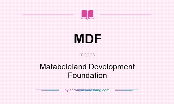 What does MDF mean? It stands for Matabeleland Development Foundation
