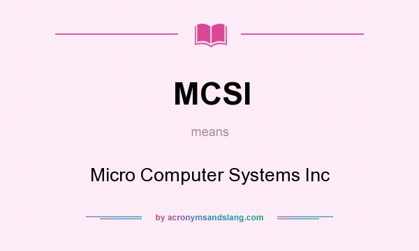 What does MCSI mean? It stands for Micro Computer Systems Inc