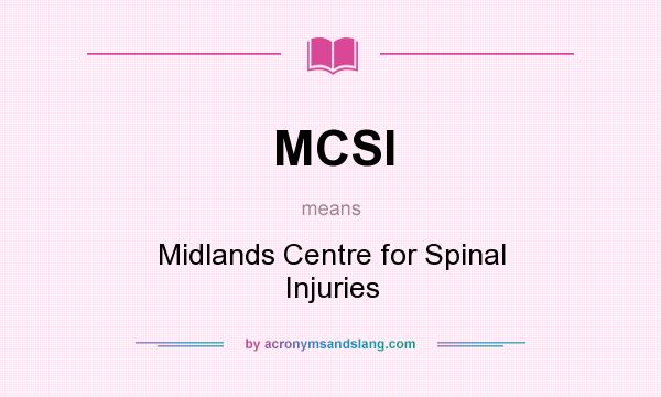 What does MCSI mean? It stands for Midlands Centre for Spinal Injuries