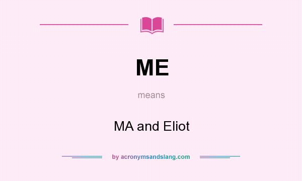 What does ME mean? It stands for MA and Eliot