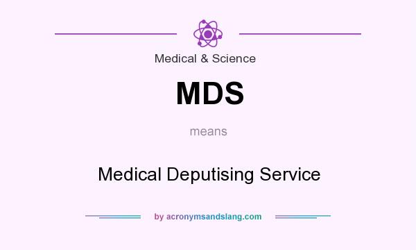 What does MDS mean? It stands for Medical Deputising Service
