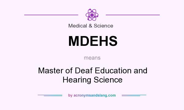 What does MDEHS mean? It stands for Master of Deaf Education and Hearing Science
