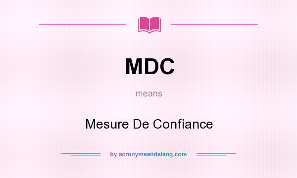 What does MDC mean? It stands for Mesure De Confiance