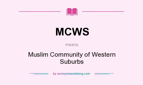 What does MCWS mean? It stands for Muslim Community of Western Suburbs