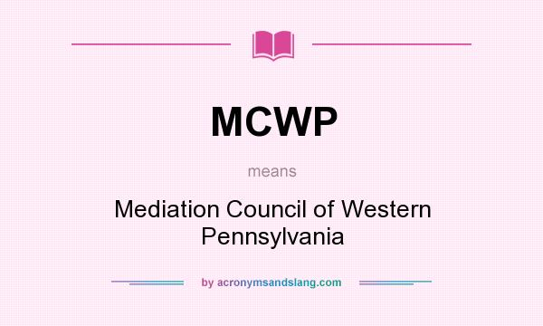 What does MCWP mean? It stands for Mediation Council of Western Pennsylvania