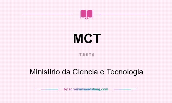 What does MCT mean? It stands for Ministirio da Ciencia e Tecnologia