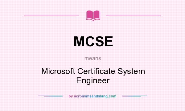 What does MCSE mean? It stands for Microsoft Certificate System Engineer