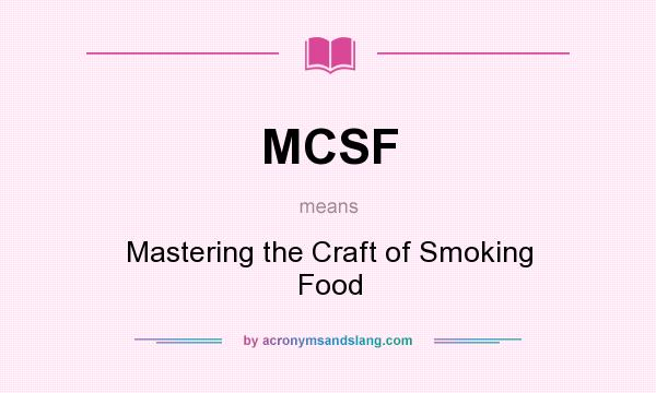 What does MCSF mean? It stands for Mastering the Craft of Smoking Food