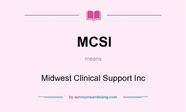 What does MCSI mean? It stands for Midwest Clinical Support Inc