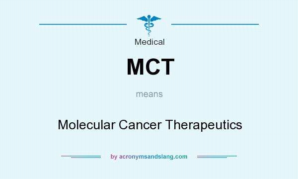 What does MCT mean? It stands for Molecular Cancer Therapeutics