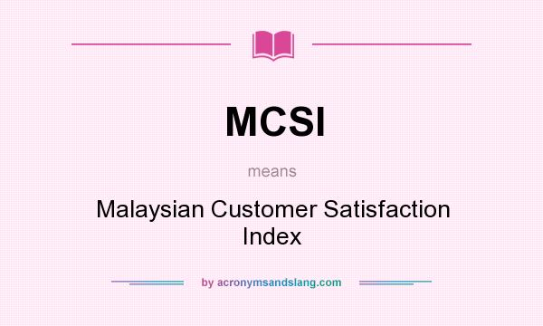 What does MCSI mean? It stands for Malaysian Customer Satisfaction Index