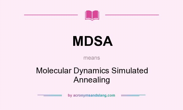 What does MDSA mean? It stands for Molecular Dynamics Simulated Annealing
