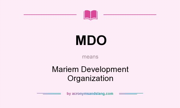 What does MDO mean? It stands for Mariem Development Organization