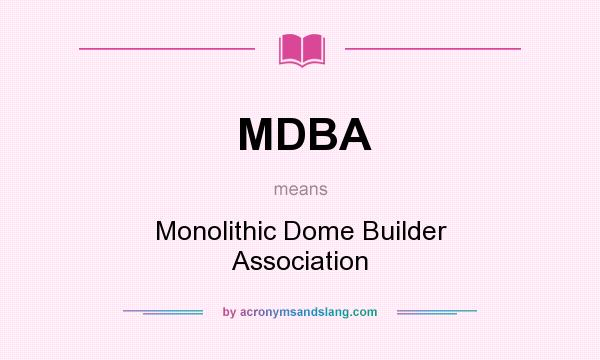 What does MDBA mean? It stands for Monolithic Dome Builder Association