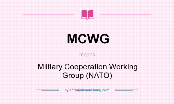 What does MCWG mean? It stands for Military Cooperation Working Group (NATO)