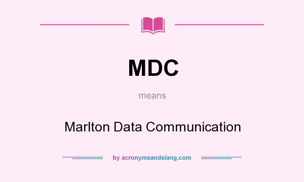 What does MDC mean? It stands for Marlton Data Communication