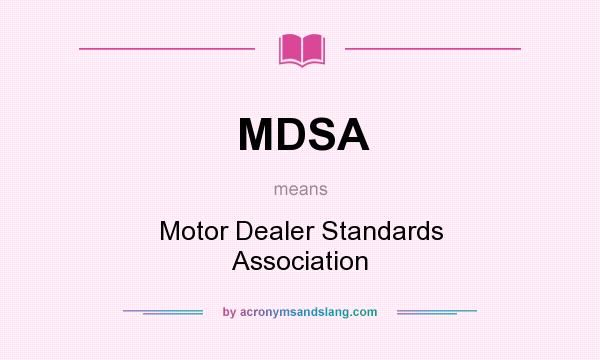 What does MDSA mean? It stands for Motor Dealer Standards Association