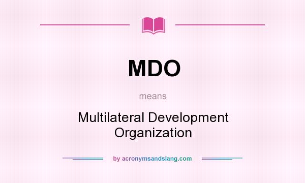 What does MDO mean? It stands for Multilateral Development Organization
