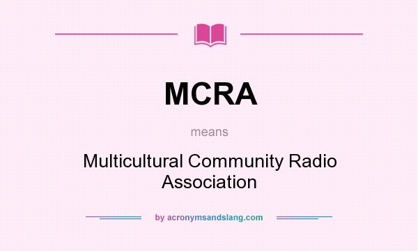 What does MCRA mean? It stands for Multicultural Community Radio Association
