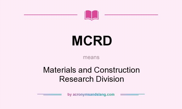 What does MCRD mean? It stands for Materials and Construction Research Division